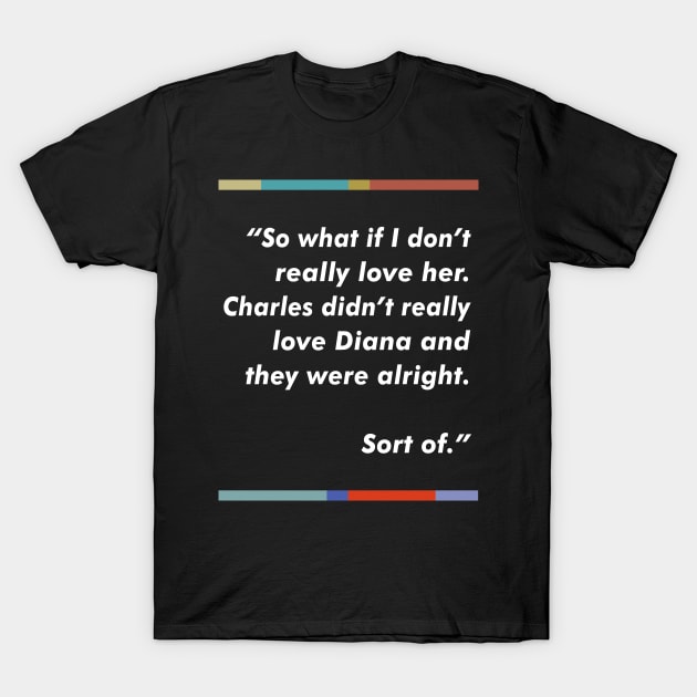 Peep Show / Charles & Diana Fan Quote Tribute Design T-Shirt by DankFutura